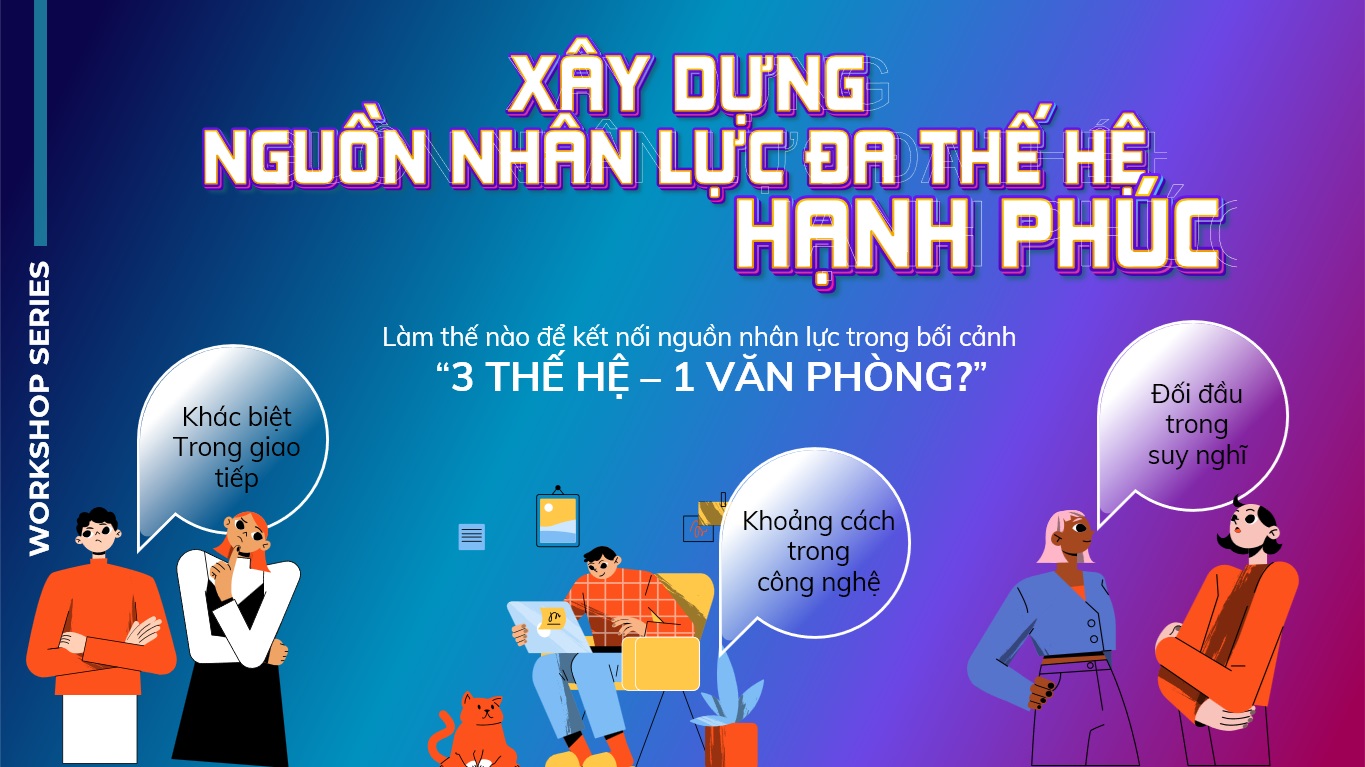 Workshop series - Xây Dựng Nguồn Nhân Lực Đa Thế Hệ Hạnh Phúc